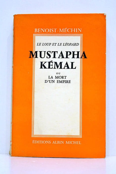 Le loup et le léopard. Mustapha Kémal ou la mort …