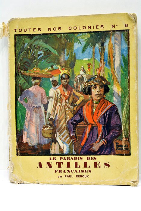 Le Paradis des Antilles Françaises. Documentation de Pierre DELONCLE. Couverture …