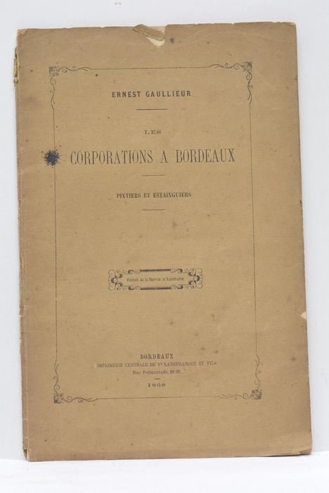 Les Corporations à Bordeaux. Pintiers et Estainguiers. Extrait de la …