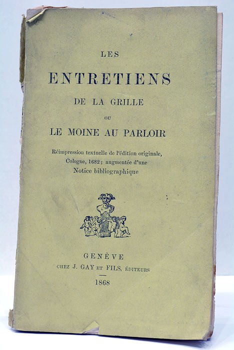 LES ENTRETIENS DE LA GRILLE ou Le moine au parloir. …