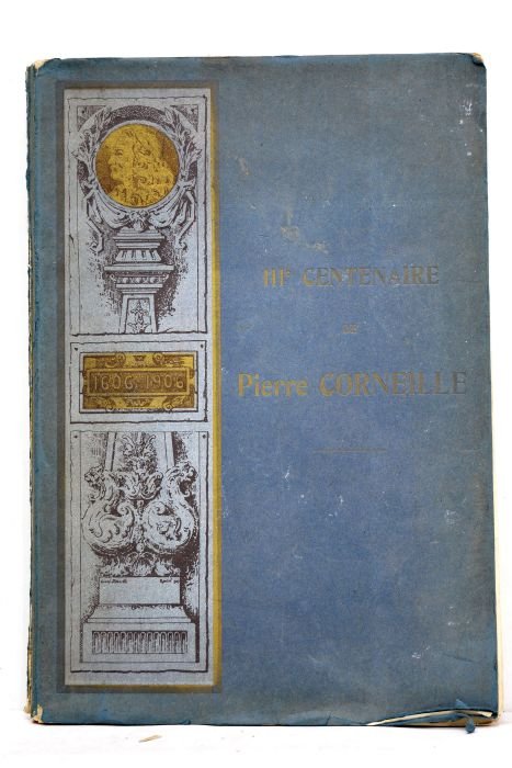 Les fêtes du IIIe centenaire de Pierre Corneille. 1606-1906. Frontispice …