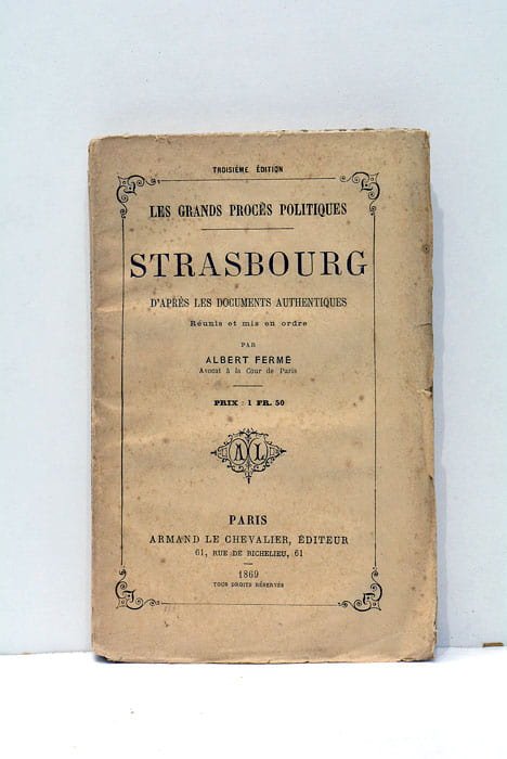 Les grands procès politiques. Strasbourg. D'après les documents authentiques réunis …