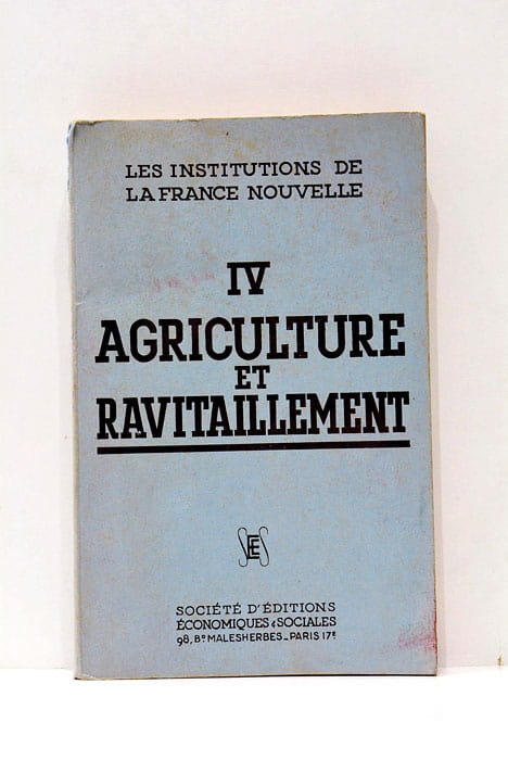 Les institutions de la France nouvelle. Tome IV. Agriculture et …