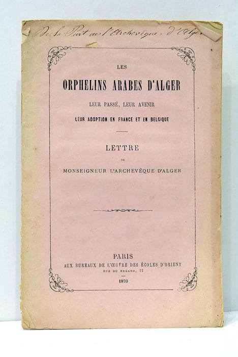 Les Orphelins Arabes d'Alger. Leur Passé, leur Avenir. Leur Adoption …