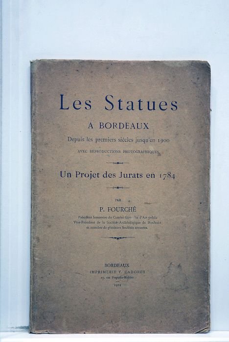 Les Statues à Bordeaux. Depuis les premiers siècles jusqu'en 1900. …