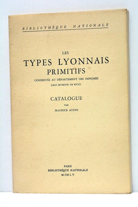 LES TYPES lyonnais primitifs conservés au département des imprimés. Catalogue.