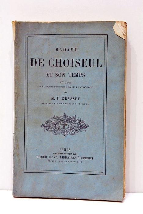 Madame de Choiseul et son temps. Étude sur la société …