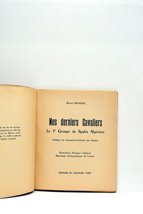 Nos derniers Cavaliers. Le 7e Groupe de Saphis Algériens. Préface …