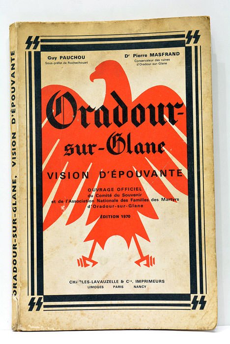 Oradour-sur-Glane. Vision d'épouvante. Ouvrage officiel du Comité du Souvenir et …