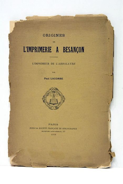 Origines de l'Imprimerie à Besançon. L'imprimeur de l'Arbolayre.