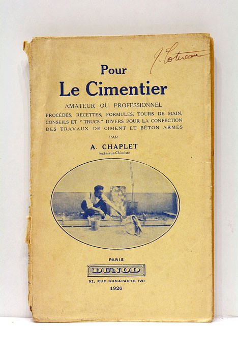Pour le Cimentier. Amateur ou Professionnel. Procédés, Recettes, Formules, Tours …