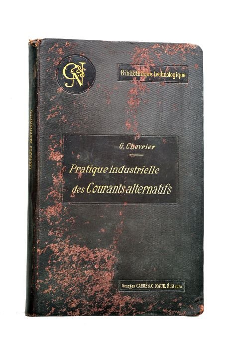 Pratique industrielle des courants alternatifs. Courants monophasés.