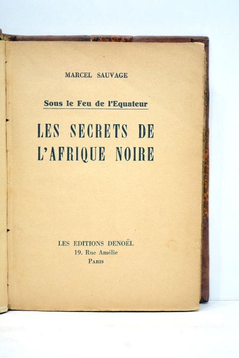 Sous le feu de l'Equateur. Les secrets de l'Afrique noire.