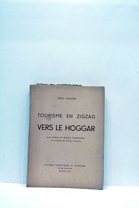 Tourisme en zigzag vers le Hoggar. Avec préface du Général …