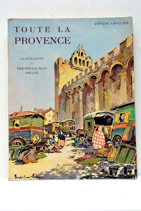 Toute la Provence. Illustrations de Théophile-Jean Delaye.