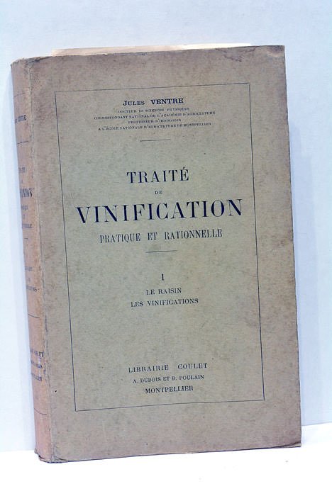 Traité de vinification pratique et rationnelle. Le raisin. Les vinifications.
