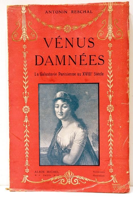 Vénus damnées. Documents curieux et rares sur la Galanterie secrète …