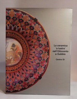 LA CERAMICA "A LUSTRO" NELL'OTTOCENTO A GUBBIO.