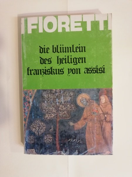 I FIORETTI - DIE BLÜMLEIN DES HEILIGEN FRANZISKUS VON ASSISI