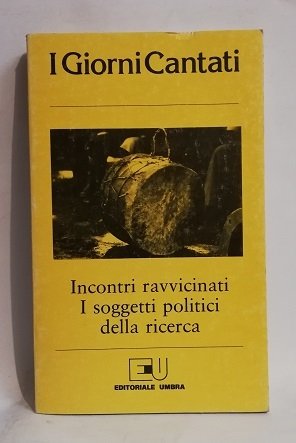 I GIORNI CANTATI - INCONTRI RAVVICINATI - I SOGGETTI POLITICI …