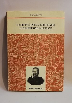 GIUSEPPE SETTELE, IL SUO DIARIO E LA QUESTIONE GALILEIANA.