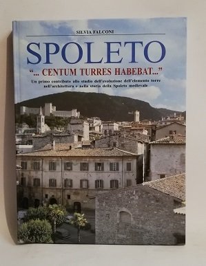 SPOLETO ".CENTUM TURRES HABEBAT.". LA TORRE NELLA SPOLETO MEDIEVALE.