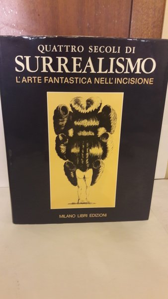 QUATTRO SECOLI DI SURREALISMO. L'ARTE FANTASTICA NELL'INCISIONE.