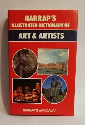 HARRAP'S ILLUSTRATED DICTIONARY OF ART & ARTISTS.