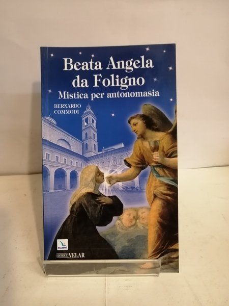 BEATA ANGELA DA FOLIGNO. MISTICA PER ANTONOMASIA