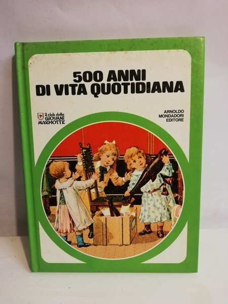 500 ANNI DI VITA QUOTIDIANA.