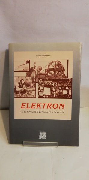 ELEKTRON. DALL'AMBRA ALLA RADIO. SCOPERTE E INVENZIONI.