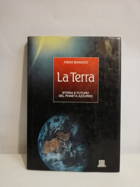 LA TERRA. STORIA E FUTURO DEL PIANETA AZZURRO