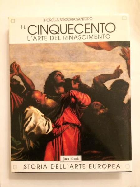 IL CINQUECENTO. L'ARTE DEL RINASCIMENTO. STORIA DELL'ARTE EUROPEA