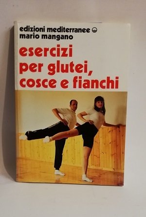 ESERCIZI PER I GLUTEI, COSCE E FIANCHI.