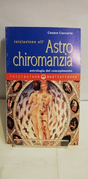 INIZIAZIONE ALL'ASTROCHIROMANZIA. ASTROLOGIA DEL CONCEPIMENTO