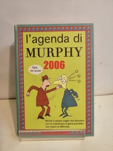AGENDA DI MURPHY 2006. PERCHE' E' SEMPRE MEGLIO NON DISCUTERE …