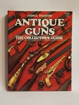 ANTIQUE GUNS THE COLLECTOR'S GUIDE.