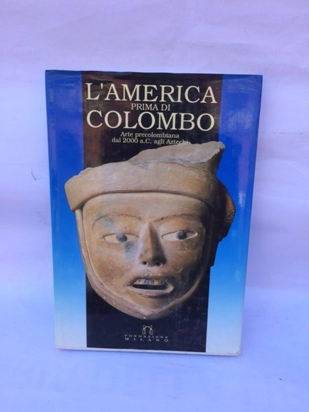 L'AMERICA PRIMA DI COLOMBO: ARTE PRECOLOMBIANA DAL 2000 A. C. …