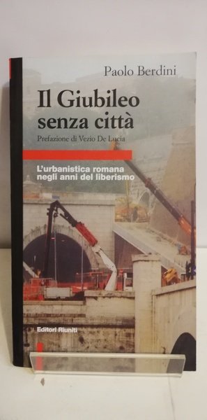 IL GIUBILEO SENZA CITTÀ. L'URBANISTICA ROMANA NEGLI ANNI DEL LIBERISMO.