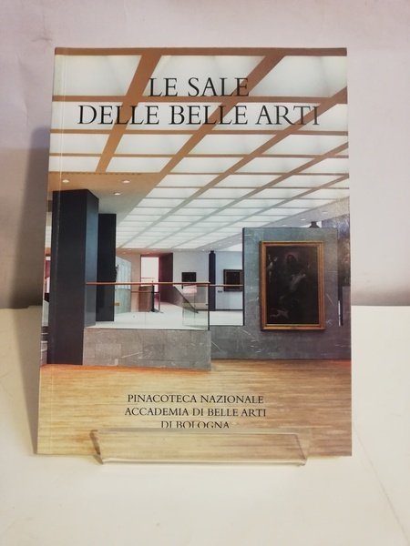 SALE DELLE BELLE ARTI. PINACOTECA NAZIONALE E ACCADEMIA DI BELLE …