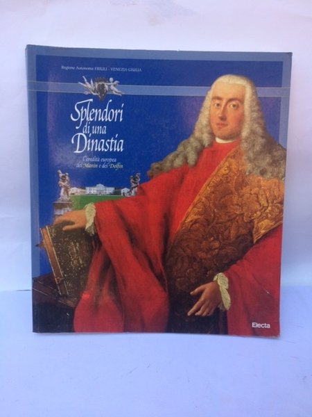 SPLENDORI DI UNA DINASTIA. L'EREDITÀ EUROPEA DI MANIN E DI …