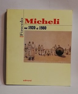 FOSCOLO MICHELI DAL 1920 AL 1980.