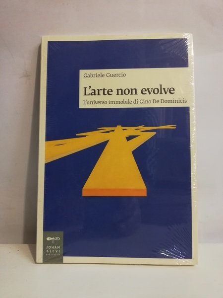 L'ARTE NON EVOLVE. L'UNIVERSO IMMOBILE DI GINO DE DOMINICIS.