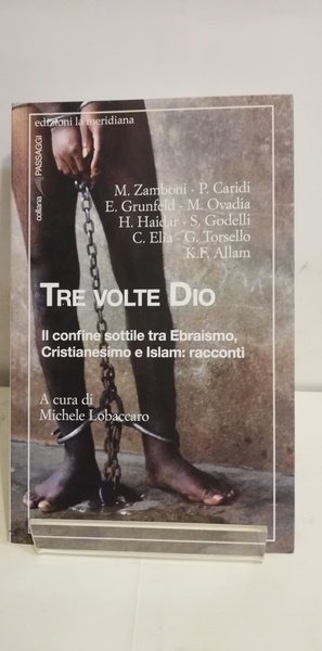 TRE VOLTE DIO. IL CONFINE SOTTILE TRA EBRAISMO, CRISTIANESIMO E …