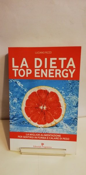 LA DIETA TOP ENERGY. MIGLIORARE LA PROPRIA SALUTE PER DIMAGRIRE.