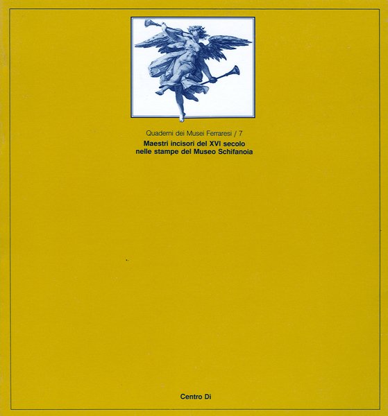 MAESTRI INCISORI DEL XVI SECOLO NELLE STAMPE DEL MUSEO SCHIFANOIA.