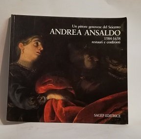 UN PITTORE GENOVESE DEL SEICENTO. ANDREA ANSALDO. 1584-1638.