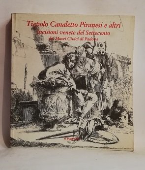 TIEPOLO, CANALETTO, PIRANESI E ALTRI.