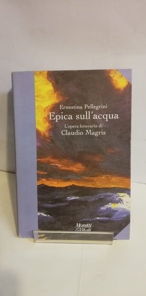 EPICA SULL'ACQUA. L'OPERA LETTERARIA DI CLAUDIO MAGRIS