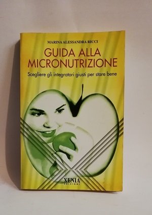 GUIDA ALLA MICRONUTRIZIONE. SCEGLIERE GLI INTEGRATORI G